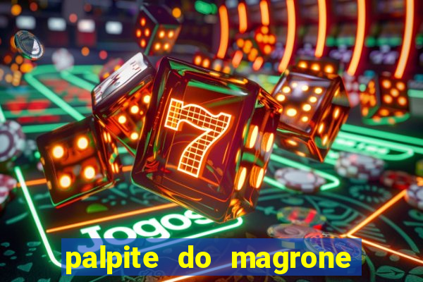 palpite do magrone para federal